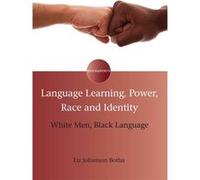 Language Learning, Power, Race And Identity: White Men, Black Language (Encounters) (Hardcover) Liz Johnson Botha, (Auteur)