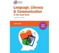 Language, Literacy And Communication In The Early Years: A Critical Foundation (Paperback) Carol Hayes, (Auteur)