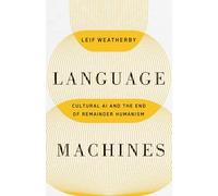 Language Machines: Cultural AI and the End of Remainder Humanism Volume 74