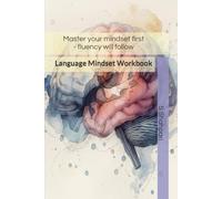 Language Mindset Workbook: Master your mindset first - fluency will follow