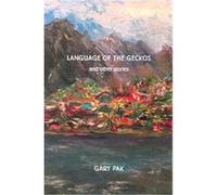 Language of the Geckos, The Scott and Laurie Oki Series in Asian American Studies Gary Pak (Auteur)
