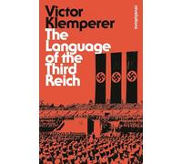 Language of the Third Reich: LTI: Lingua Tertii Imperii