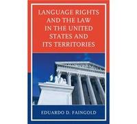 Language Rights and the Law in the United States and Its Territories by Eduardo D. Faingold Eduardo Faingold (Auteur)