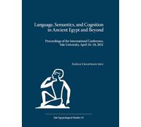 Language, Semantics, and Cognition in Ancient Egypt and Beyond: Proceedings of the International Conference, Yale University, April 16-18, 2021