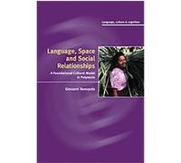 Language, Space, and Social Relationships, Language, Culture and Cognition, 9 Giovanni Bennardo (Auteur)