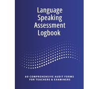 Language Speaking Assessment Logbook | 60 Comprehensive Audit Forms for Teachers & Examiners: Professional Oral Proficiency Evaluation Tracker