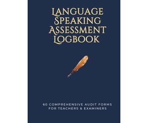 Language Speaking Assessment Logbook | 60 Comprehensive Audit Forms for Teachers & Examiners: Professional Oral Proficiency Evaluation Tracker