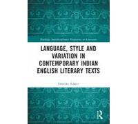 Language, Style And Variation In Contemporary Indian English Literary Texts