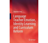 Language Teacher Emotion, Identity Learning And Curriculum Reform