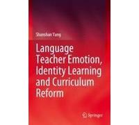 Language Teacher Emotion, Identity Learning And Curriculum Reform