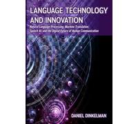Language Technology and Innovation: Natural Language Processing, Machine Translation, Speech AI, and the Digital Future of Human Communication