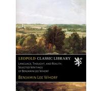 Language, Thought, and Reality; Selected Writings of Benjamin Lee Whorf