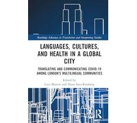 Languages, Cultures, and Health in a Global City: Translating and Communicating Covid-19 Among London’s Multilingual Communities