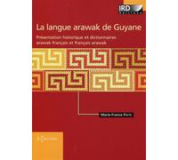 Langue Arawak de Guyane Présentation historique et dictionnaires arawak-français et français-arawak. - Marie-France Patte - Ird Eds - broché - Dictionnaire et encyclopédie