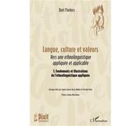 Langue, culture et valeurs: Vers une ethnolinguistique appliquée et applicable 1. Fondements et illustrations de l’ethnolinguistique appliquée