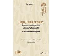 Langue, culture et valeurs Vers une ethnolinguistique appliquée et applicable 2. Illustrations ethnoaxiologiques - Bert Peeters - L'harmattan - broché - Essai