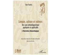 Langue, culture et valeurs Vers une ethnolinguistique appliquée et applicable 2. Illustrations ethnoaxiologiques - Bert Peeters - L'harmattan - broché - Essai