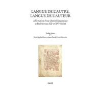 Langue De L'autre, Langue De L'auteur - Affirmation D'une Identité Linguistique Et Littéraire Aux Xiie Et Xvie Siècles