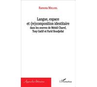 Langue, espace et (re)composition identitaire Dans les oeuvres de Mehdi Charef, Tony Gatlif et Farid Boudjellal - Ramona Mielusel - L'harmattan - broché - Essai