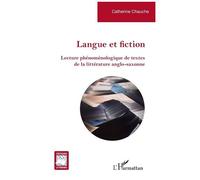 Langue et fiction Lecture phénoménologique de textes de la littérature anglo-saxonne - Catherine Chauche - L'harmattan - broché - Essai