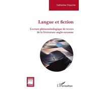 Langue et fiction Lecture phénoménologique de textes de la littérature anglo-saxonne - Catherine Chauche - L'harmattan - broché - Essai