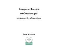 Langue et identité en Guadeloupe Une perspective afrocentrique - Ama Mazama - Afrocentricity International - broché - Essai