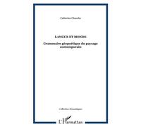 Langue et monde Grammaire géopoétique du paysage contemporain - Catherine Chauche - L'harmattan - broché - Etude