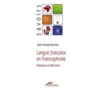 Langue française en Francophonie Pratiques et réflexions - Julien Kilanga Musinde - L'harmattan - broché - Essai