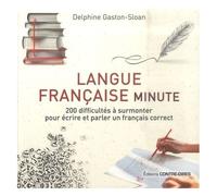 Langue Française Minute - 200 Difficultés À Surmonter Pour Écrire Et Parler Un Français Correct