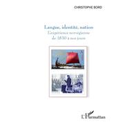 Langue, identité, nation L'expérience norvégienne de 1830 à nos jours - Christophe Bord - L'harmattan - broché - Essai