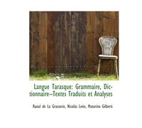 Langue Tarasque: Grammaire, Dictionnaire--Textes Traduits Et Analyses