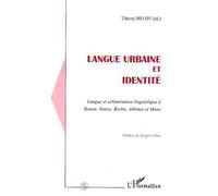Langue urbaine et identite Langue et urbanisation linguistique à Rouen, Venise, Berlin, Athènes et Mons - Thierry Bulot - L'harmattan - broché - Livre