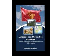 Languedoc & Roussillon 2025-2026: Insider Travel Guide to Castles, Coastlines & Countryside