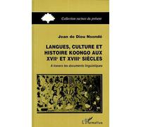 Langues, culture et histoire Koongo au XVIIIème siècle A travers les documents linguistiques - Jean N'sondé - L'harmattan - broché - Livre