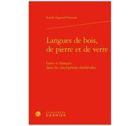 Langues De Bois, De Pierre Et De Verre - Latin Et Français Dans Les Inscriptions Médiévales
