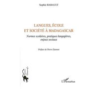 Langues, école et société à Madagascar Normes scolaires, pratiques langagières, enjeux sociaux - Sophie Babault - L'harmattan - broché - Essai