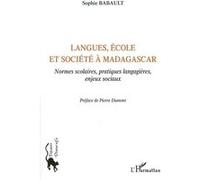 Langues, école et société à Madagascar Normes scolaires, pratiques langagières, enjeux sociaux - Sophie Babault - L'harmattan - broché - Essai