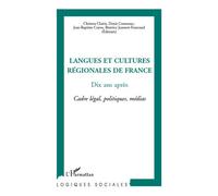 Langues Et Cultures Régionales De France, Dix Ans Après - Cadre Légal, Politiques, Médias