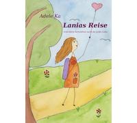 Lanias Reise: Eine kleine Verliebtheit sucht die große Liebe