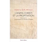 L'anima Christi et la propitiation Etude sur le Commentaire aux Romains d'Origène - Valerry D.A. Wilson - Parole Et Silence Eds - broché - Etude
