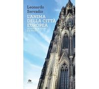 L'anima della città europea. Le chiese, il cuore e il volto