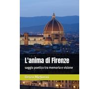 L'anima di Firenze: saggio poetico tra memoria e visione