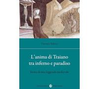 L'anima di Traiano tra Inferno e Paradiso. Storia di una leggenda medievale