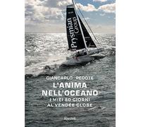 L'anima nell'oceano. I miei 80 giorni al Vendée Globe. Ediz. a colori