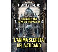 L'anima segreta del Vaticano. Il profondo legame tra Pio XII e suor Pascalina