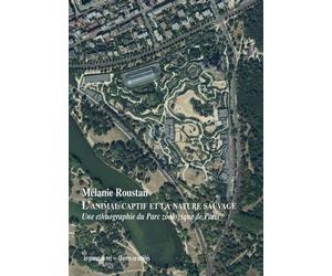 L'animal captif et la nature sauvage Une ethnographie du Parc zoologique de Paris - Mélanie Roustan - Presses Du Reel - broché - Essai