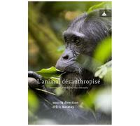 L'animal Désanthropisé - Interroger Et Redéfinir Les Concepts