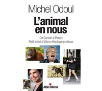 L'Animal en nous De Darwin à Platon. Petit traité d'ethno-éthologie pratique - Michel Odoul - Albin Michel - broché - Essai