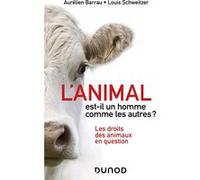 L'animal est-il un homme comme les autres ? Aurélien Barrau (Auteur), Louis Schweitzer (Auteur)
