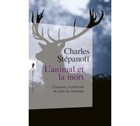 L'animal et la mort: Chasses, modernité et crise du sauvage